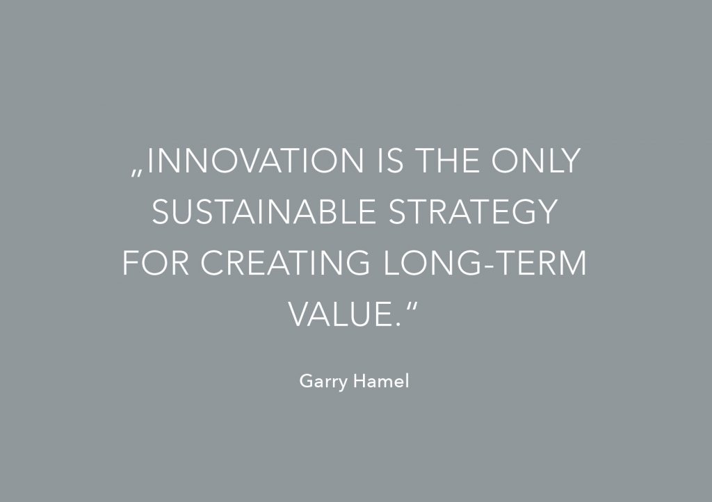 "Innovation is the only sustainanble strategy for creating long-term value" Garry Hamel